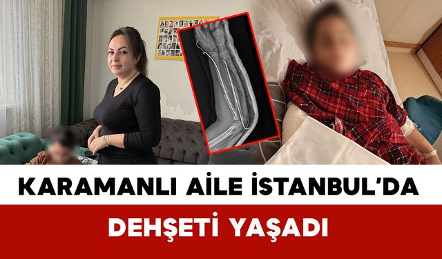 Karamanlı Ailenin Çocuğu Dehşeti Yaşadı