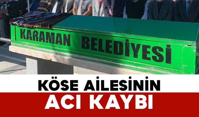 Karamanlı Köse Ailesinin Acı Kaybı