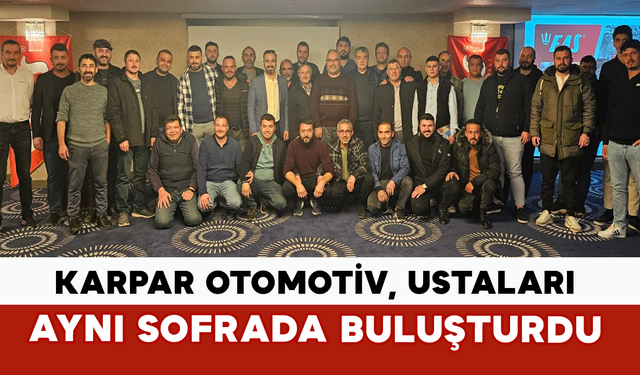Karpar Otomotiv, Ustaları Aynı Sofrada Buluşturdu