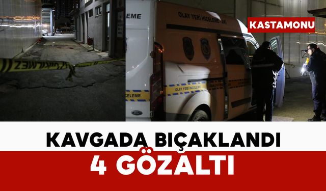 Kavgada bıçaklandı: 4 gözaltı