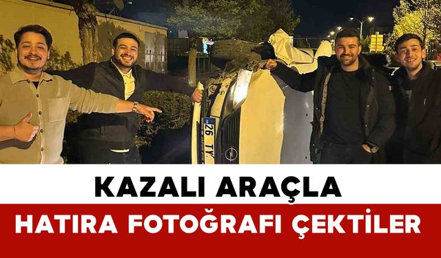Kazalı araçla hatıra fotoğrafı çekindiler