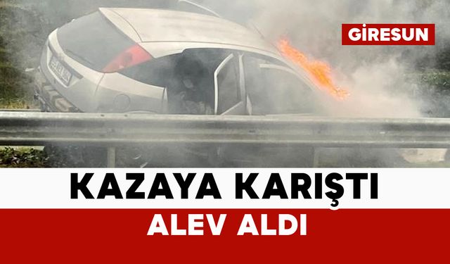 Kazaya karışan araç alev aldı