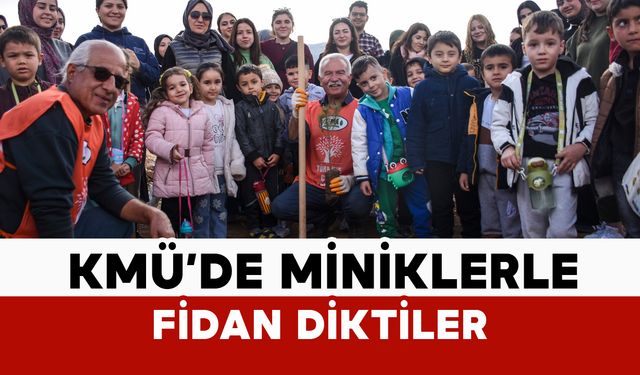 KMÜ’de Öğrenciler Miniklerle Birlikte Fidan Dikti