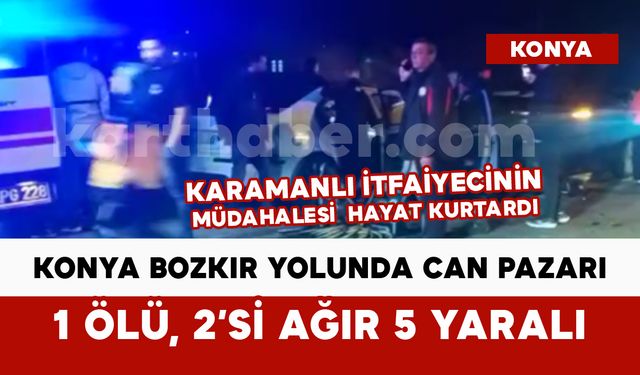 Konya Bozkır'da can pazarı: 1 ölü, 2'si ağır 5 yaralı