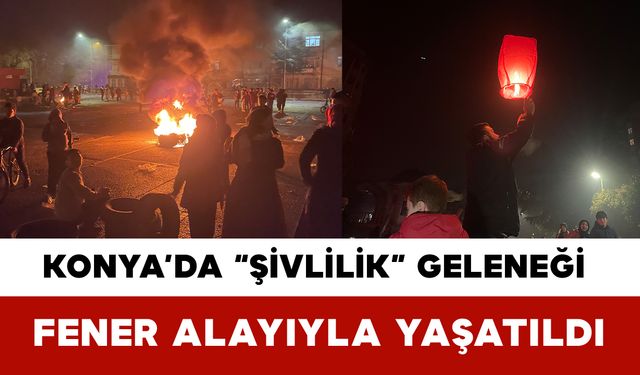 Konya’da “Şivlilik” Geleneği Fener Alayıyla Yaşatıldı
