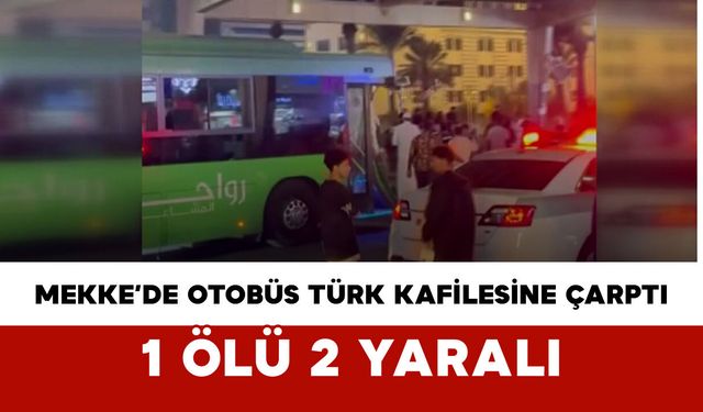 Mekke’de Otobüs Türk Kafilesine Çarptı: 1 Ölü, 2 Yaralı
