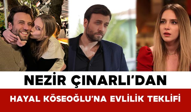 Nezir Çınarlı’dan Hayal Köseoğlu’na Evlilik Teklifi