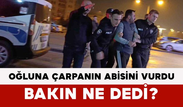 Oğluna Çarpanın Abisini Vurdu: Bakın Ne Dedi?