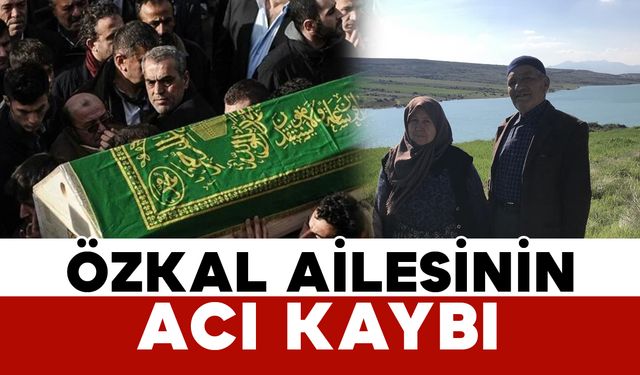 Özkal Ailesinin Acı Kaybı