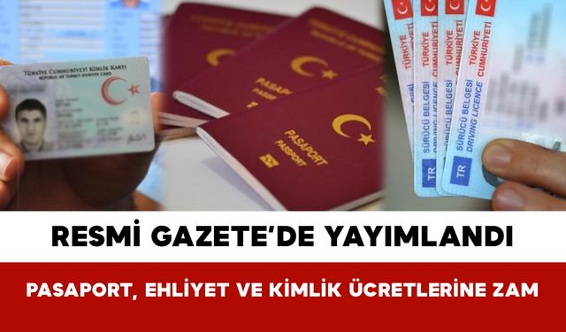 Resmi Gazete’de Yayımlandı: Pasaport, Ehliyet ve Kimlik Ücretlerine Zam