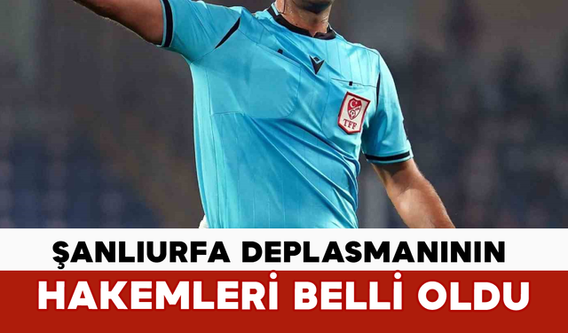 Şanlıurfa Deplasmanının Hakemleri Belli Oldu