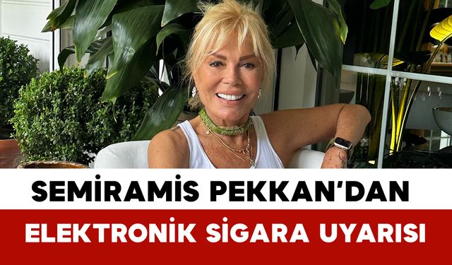 Semiramis Pekkan’dan Elektronik Sigara Uyarısı