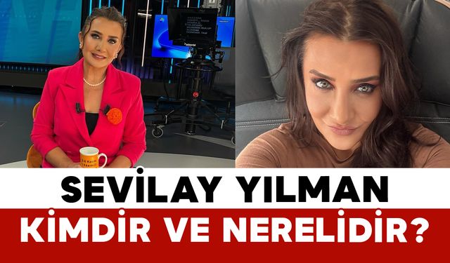 Sevilay Yılman Kimdir ve Nerelidir?