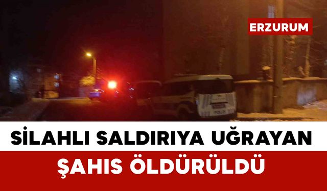 Silahlı saldırıya uğrayan şahıs hayatını kaybetti