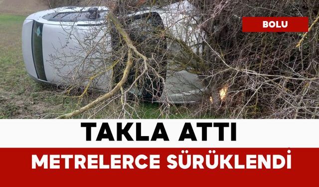 Takla attı: metrelerce sürüklendi