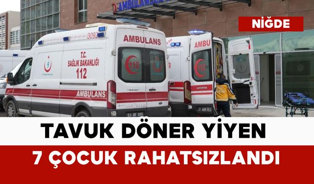Tavuk döner yiyen 7 çocuk rahatsızlandı