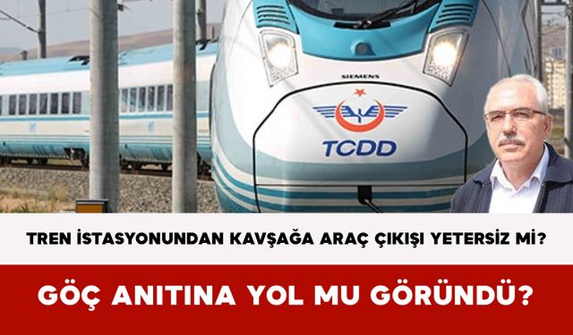 Tren İstasyonundan Kavşağa Araç Çıkışı Yetersiz Mi? Göç Anıtına Yol Mu Göründü?