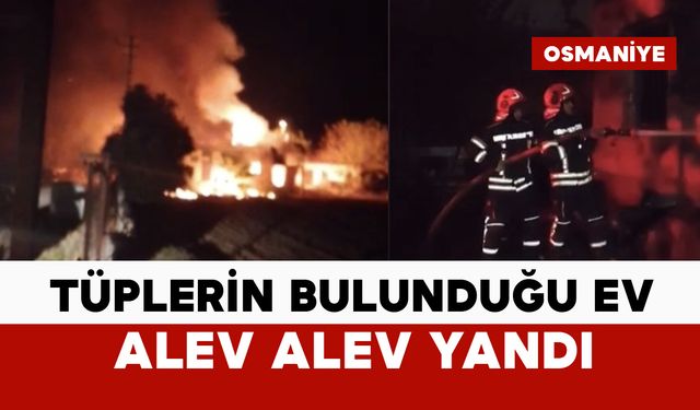 Tüplerin bulunduğu ev alev aldı