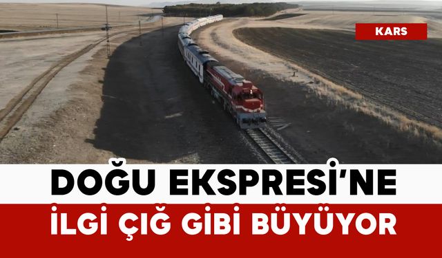 Turistik Doğu Ekspresi’ne ilgi çığ gibi büyüyor