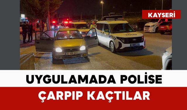 Uygulamada görevli polise çarpıp kaçtılar