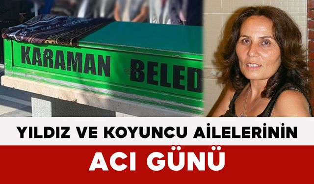 Yıldız ve Koyuncu Ailelerinin Acı Günü