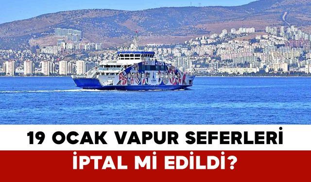 19 Ocak 2026 Pazartesi Vapur ve İDO Seferleri İptal Edildi mi?