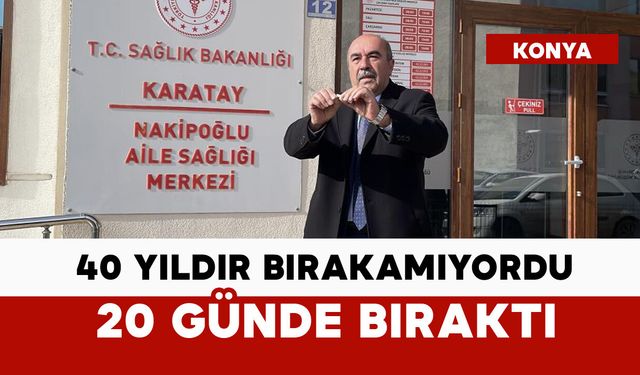 40 yıldır bırakamıyordu, 20 günde bıraktı