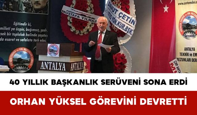 40 Yıllık Başkanlık Serüveni Sona Erdi: Orhan Yüksel Görevini Devretti