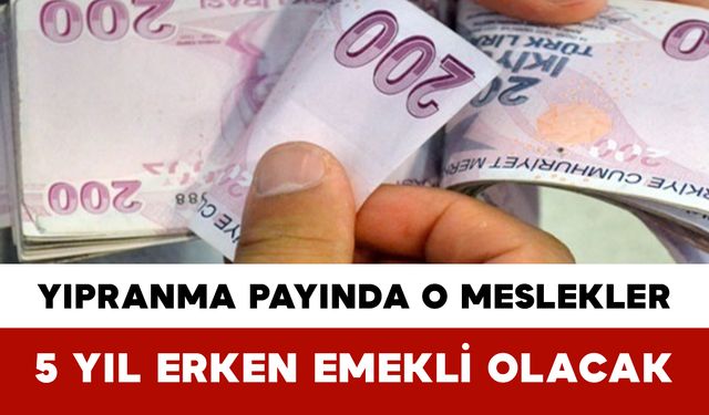 5 Yıl Erken Emeklilik Fırsatı: Yıpranma Payı Alan Meslekler