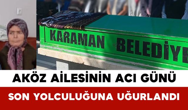 Aköz Ailesinin Acı Günü: Son Yolculuğuna Uğurlandı