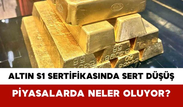 Altın S1 Sertifikasında Sert Düşüş: Piyasalarda Neler Oluyor?