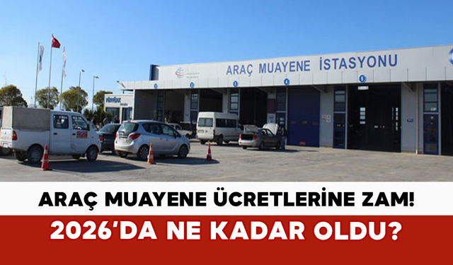 Araç Muayene 2026 Tarifesi Belli Oldu