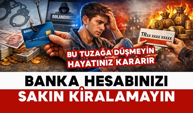 Banka Hesabı Kiralama Tuzağına Düşmeyin: Hayatınız Kararır