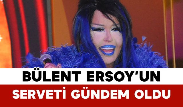 Bülent Ersoy’un Serveti Gündem Oldu: Mal Varlığı Şaşırttı