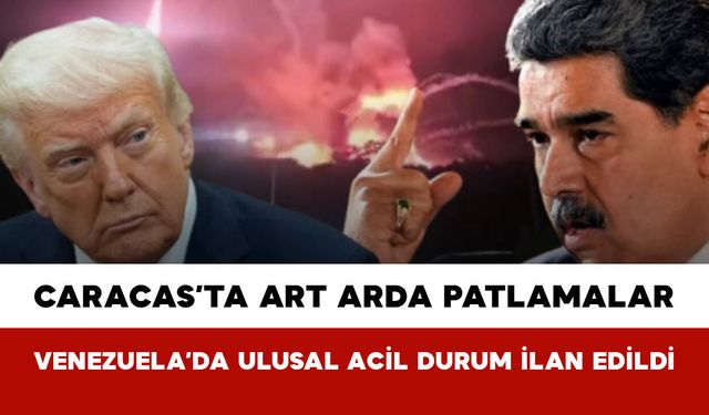 Caracas’ta Art Arda Patlamalar: Venezuela’da Ulusal Acil Durum İlan Edildi