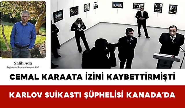 Cemal Karaata İzini Kaybettirmişti: Karlov Suikastı Şüphelisi Kanada’da