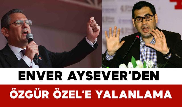 Enver Aysever’den Özgür Özel’e Yalanlama