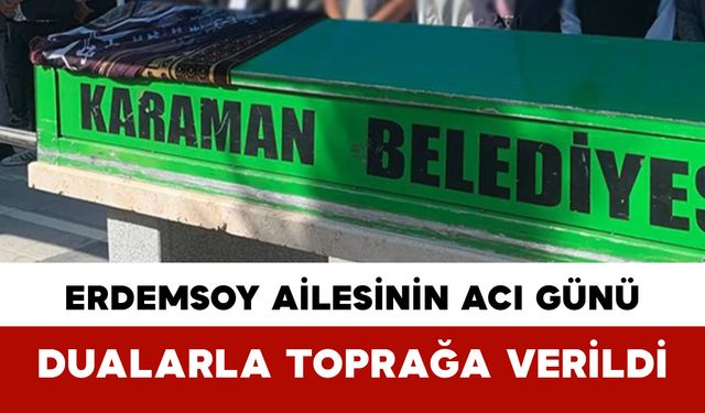 Erdemsoy Ailesinin Acı Günü: Dualarla Toprağa Verildi