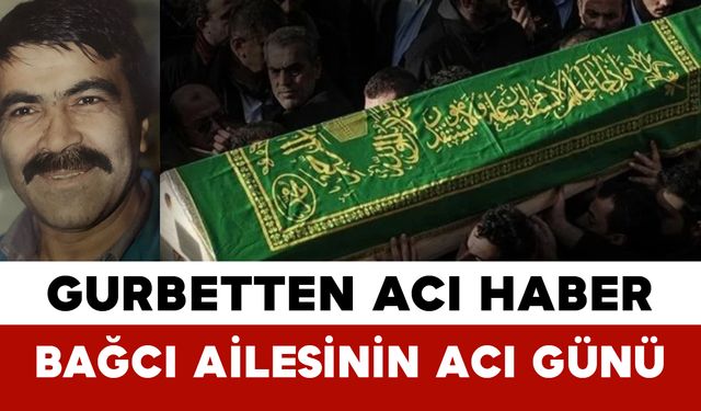 Gurbetten Acı Haber: Bağcı Ailesinin Acı Günü