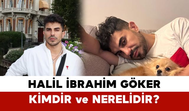 Halil İbrahim Göker Kimdir ve Nerelidir?