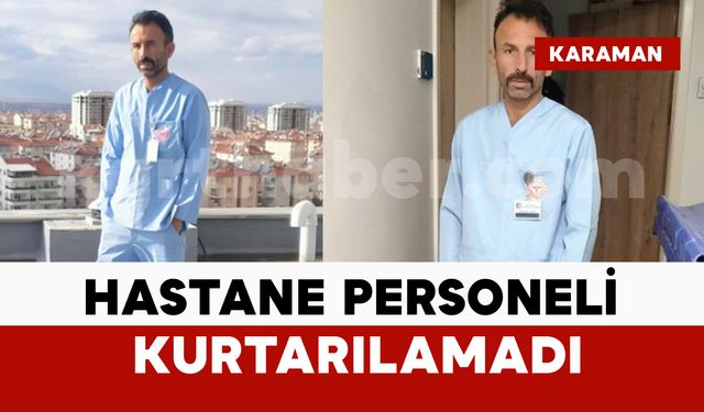 Hastane personeli kurtarılamadı