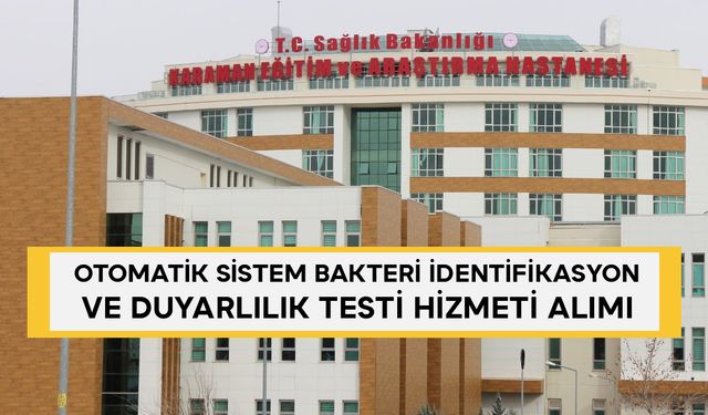 24 AYLIK 1 KISIM OTOMATİK SİSTEM BAKTERİ İDENTİFİKASYON VE DUYARLILIK TESTİ HİZMETİ ALIMI