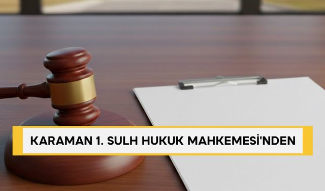KARAMAN 1. SULH HUKUK MAHKEMESİ'NDEN