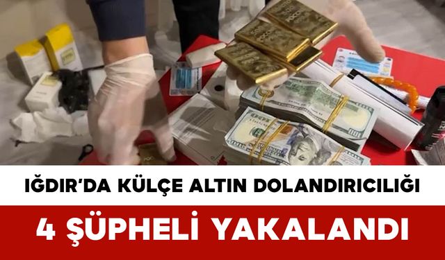 Iğdır’da Külçe Altın Dolandırıcılığı: 4 Şüpheli Yakalandı