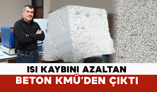 Isı Kaybını Azaltan Beton KMÜ’den Çıktı