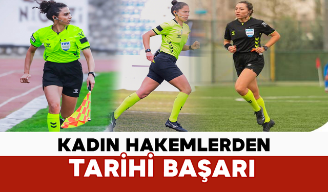 Kadın Hakemlerden Tarihi Başarı