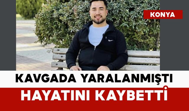 Kafedeki kavgada yaralanmıştı: hayatını kaybetti