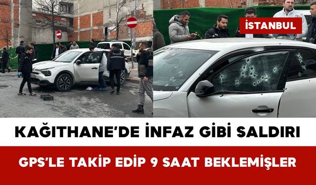 Kağıthane’de İnfaz Gibi Saldırı: GPS’le Takip Edip 9 Saat Beklemişler