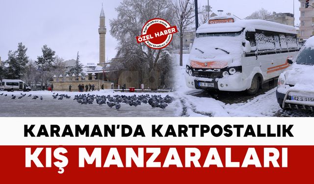 Kar yağışı Karaman’da kartpostallık manzaralar oluşturdu
