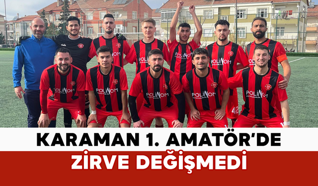 Karaman 1. Amatör’de Zirve Değişmedi
